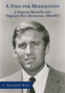 A Time for Moderation: J. Sargeant Reynolds and Virginia's New Democrats, 1960-1971 [Paperback]